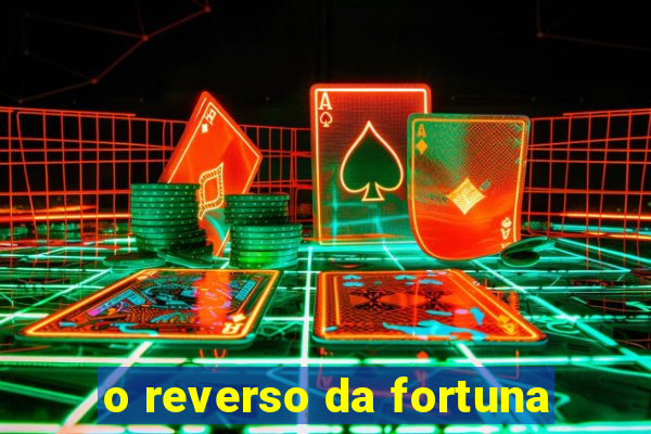 o reverso da fortuna